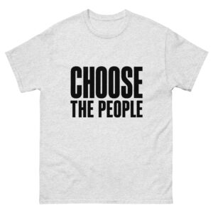 Choose the People - Unisex classic tee